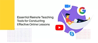 Essential Remote Teaching Tools for Conducting Effective Online Lessons
